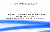 Tus primeros pasos - Tutoriales de Hipnosis – ¡Aprende ...tutorialesdehipnosis.com/.../03/...basica-de-hipnosis-AGOSTO-2013.pdf · Prólogo Hola, soy Joel Cobos, creador de Tutoriales