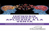 HIPNOSIS INDIRECTA APLICADA A LA VENTA - · PDF fileproceso de la hipnosis clínica tradicional hacia una forma de hipnotizar más indirecta, basada en el lenguaje: Qué, cómo y porqué