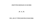 Introduccin a la electroerosin 1 - · PDF file1 historia de la electroerosion 1.1 introduccion 1.2 historia de la electroerosion 2 la electroerosion 2.1 definicion 2.2 principios de