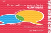 FRANCISCA CASTRO VIDEZ -   ESPAOLA AVANZADA III sta Gramtica espaola avanzada est dirigida a los estudiantes que han supe-rado el nivel B2 del Marco de Referencia