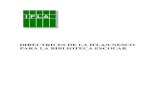 DIRECTRICES DE LA IFLA/UNESCO PARA LA BIBLIOTECA · PDF file3.3. La función del bibliotecario auxiliar ... biblioteca escolar cuando se diseñan nuevos edificios escolares o se reconstruyen