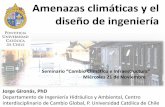 Amenazas climáticas y el diseño de ingeniería - cepal.org · PDF filediseño de ingeniería Jorge Gironás, PhD ... bocatomas, etc.) Desarrollo restringido a construcciones a prueba