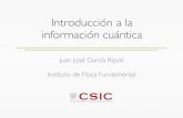 Juan José García Ripoll Instituto de Física Fundamentalbenasque.org/2011fronterascompu/talks_contr/192FCB_Cuantica.pdf · Introducción a la información cuántica Juan José García