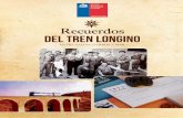 Recuerdos del TREN longino Longino.pdf · ENTRE LOS MESES DE MARZO Y AGOSTO DEL 2012 EN LA REGIÓN DE COQUIMBO, CHILE ... en seis mil años de historia ... y del ferrocarril peruano