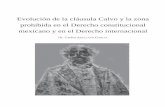 Evolución de la cláusula Calvo y la ... - · PDF fileEvolución de la cláusula Calvo y la zona prohibida en el Derecho constitucional mexicano y en el Derecho internacional Dr.