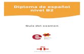 Diploma de español nivel B2 - Curso preparatorio · PDF fileGuía del examen DELE B2 3 Introducción Esta guía va dirigida a profesionales de la enseñanza de ELE, a creadores y