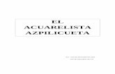 EL ACUARELISTA AZPILICUETA - …josemariamuruzabal.com/articulos/pregon/autores/Azpilicueta/... · Su aprendizaje en el mundo del arte lo canalizó a través de la Agrupación Española