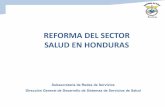 REFORMA DEL SECTOR SALUD EN HONDURAS · PDF fileReforma en el Sector Salud “Es un proceso orientado a introducir cambios sustantivos en las diferentes instancias y funciones del