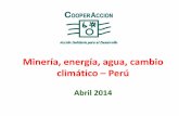 Minería, energía, agua, cambio climático Perú · PDF fileArtesanal – PMA 5,229 5,239 8,062 8,914 9,976 11,495 11,354 Pequeño Productor ... MMC - GRAN Y MEDIANA MINERIA METAL