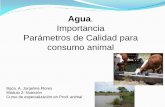 Importancia Parámetros de Calidad para consumo animal · PDF fileFuentes de agua: - agua de bebida - agua presente en los alimentos - agua metabólica producto de las reacciones internas