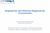Regulación del Sistema Regional de Transmisión - · PDF fileBreve Historia del MER . 1986-2002 •Sistema Eléctrico Regional funciona como 2 Bloques separados: Bloque Norte (Guatemala