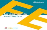 La economía ecológica - Publicaciones · PDF file7 1 LA ECONOMÍA ECOLÓGICA PARTE 1: MARCO CONCEPTUAL La crisis financiera a la que estamos asistiendo es una crisis que pre-senta
