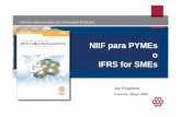 NIIF para PYMEs o IFRS for SMEs - · PDF file– sin referencia hacia las NIIF completas • Revelaciones de información en las notas: – 300 puntos. ... • NIIF para PYMEs no es