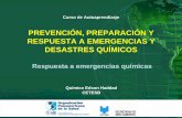 PREVENCIÓN, PREPARACIÓN Y RESPUESTA A · PDF fileRespuesta a emergencias químicas El éxito de la respuesta a emergencias depende de los siguientes factores: la rapidez y eficiencia