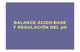 BALANCE ÁCIDO-BASE Y REGULACIÓN DEL pH · PDF fileINTRODUCCION Importancia del mantenimiento del pH [H+]= 40 nM + 2 nM [H+] afecta: Conformación de proteínas Reacciones donde el