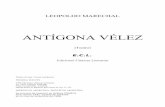 ANTÍGONA VÉLEZ - · PDF fileLeopoldo Marechal – Antígona Vélez PRÓLOGO En un intento de demostrar cómo en las variadas técnicas y características de Marechal, y en los diversos