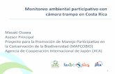 Monitoreo ambiental participativo con cámara trampa en ... · PDF fileMonitoreo ambiental participativo con cámara trampa en Costa Rica 1 Masaki Osawa Asesor Principal Proyecto para