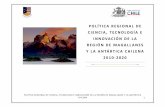 POLÍTICA REGIONAL DE CIENCIA, TECNOLOGÍA E · PDF filepolÍtica regional de ciencia, tecnologÍa e innovaciÓn de la regiÓn de magallanes y la antÁrtica chilena 3 i. presentaciÓn