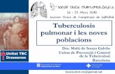 Tuberculosis pulmonar i les noves poblacions - · PDF fileTuberculosis pulmonar i les noves poblacions Dra. Malú de Souza Galvão Unitat de Prevenció i Control de la Tuberculosi.