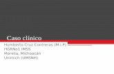Caso clínico -   · PDF fileCaso clínico Humberto Cruz Contreras (M.I.P) HGRNo1 IMSS Morelia, Michoacán Unimich (UMSNH)