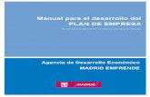 Manual para el desarrollo del PLAN DE EMPRESA · PDF fileManual para el Desarrollo del Plan de Empresa Madrid Emprende 5 Prologo La Agencia de Desarrollo Económico Madrid Emprende,