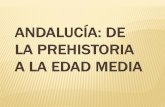 ANDALUCÍA: DE LA PREHISTORIA A LA EDAD MEDIA · PDF fileEn Andalucía se han conservado muchas construcciones del periodo islámico: mezquitas, palacios, alcazabas, baños, murallas...