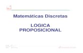 Matemáticas Discretas LOGICA PROPOSICIONAL PROPOSICIONAL. Matemáticas Discretas Estudio de objetos discretos Habilidad para razonar y argumentar Base otras áreas en computación