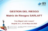 GESTION DEL RIESGO Matriz de Riesgos SARLAFT - … DEL RIESGO Matriz de Riesgos SARLAFT Frey Miguel León Lozano* Bogotá, D.C., 13 de Mayo de 2015 * Las posiciones manifestadas en