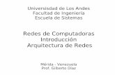 Redes de Computadoras Introducción Arquitectura de Redeswebdelprofesor.ula.ve/ingenieria/gilberto/redes/04_conceptosBasic... · Universisdad de Los Andes Facultad de Ingeniería