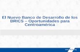 El Nuevo Banco de Desarrollo de los BRICS Oportunidades ... · PDF filesostenible en los BRICS, ... Estrategia Institucional 2015-2019 El aliado estratégico de Centroamérica y de