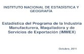 Estadística del Programa IMMEX - inegi.gob.mx · PDF fileEstadística del Programa de la Industria Manufacturera, Maquiladora y de Servicios de Exportación (IMMEX) Octubre, 2011