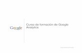Curso de formación de Google Analytics · Google Confidential and Proprietary 4 En esta sección aprenderá a: • acceder a su cuenta gratuita de Google Analytics, • configurar