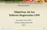 Objetivos de los Talleres Regionales CIPF - ippc.int · Tania Santivañez, Oficial de Protección Vegetal, Santiago, Chile Tel: +56 229 232 146 Allan Hruska, Oficial de Producción
