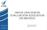 HACIA UNA NUEVA EVALUACION EDUCATIVA EN … · HACIA UNA NUEVA EVALUACION EDUCATIVA EN MEXICO . Sylvia Schmelkes Septiembre 2013