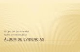 Álbum de evidencias - TIC en la escuela · ÁLBUM DE EVIDENCIAS Grupo del 1er Año del Taller de Informática. PROYECTO HUEVO - EMBRIÓN. PROYECTO HUEVO - EMBRIÓN