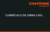 CURRÍCULO DE OBRA CIVIL - Chaprone SA de CVchaprone.com/wp-content/uploads/2014/08/curriculum-obra-civil-1.5.pdf · Construcción de estructuras de concreto de todo tipo: Cimentación,