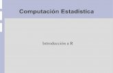 Computación Estadística - mmeixide.pbworks.commmeixide.pbworks.com/f/diapositivas_r.pdf · Computación Estadística Introducción a R. ... matemáticas ó lógicas, resultado de