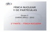 FÍSICA NUCLEAR Y DE PARTÍCULAS - nuclear.fis.ucm.esnuclear.fis.ucm.es/FNYP-C/tema-2-2011-propiedades-nucleares.pdf · fÍsica nuclear y de partÍculas grupo c curso 20011 curso