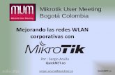 Mejorando las redes WLAN corporativas con - MUMmum.mikrotik.com/presentations/CO15/presentation_2680_1439447274… · Mejorando las redes WLAN corporativas con Por : Sergio Acuña