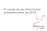 El costo de las elecciones presidenciales de 2012mexicoevalua.org/wp-content/uploads/2017/09/Version-final-de-Costo... · procesos electorales más costosos a nivel mundial. México