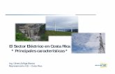 El Sector Eléctrico en Costa Rica * Principales ... · El Sector Eléctrico en Costa Rica * Principales características * Ing. Ulises Zúñiga Blanco Representante ICE – Costa