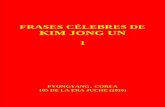 FRASES CÉLEBRES DE KIM JONG UN · FRASES CÉLEBRES DE KIM JONG UN 1 Ediciones en Lenguas Extranjeras Pyongyang, Corea 105 de la era Juche (2016)