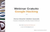 Webinar Gratuito Google Hacking - Alonso Caballero … · intext:(password | pass) Reducir la Búsqueda Para alcanzar la mayor cantidad de resultados relevantes, se ... GHDB - …