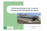 Reforma Integral de Central Térmica del Hospital de Jeréz … · Protocolo Puesta marcha Calderas 25 de mayo 2015 Recepción de nueva C. Térmica 29 de mayo 2015 Cese actividad