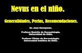 Nevus en el niño.aconcagua.sochipe.cl/subidos/catalogo3/nevos_en_el_nino.pdfLos nevus ( Latín naevus, marca de nacimiento) son alteraciones circunscritas de la piel, congénitas