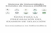 Examen de Admisióna para la preparación del examen de selección Licenciatura de Informática 2 P R E S E N T A C I Ó N El Sistema de Universidades Estatales de Oaxaca (SUNEO) ha