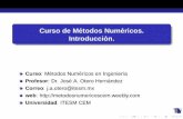 Curso de Metodos Num´ ericos.´ Introduccion.´metodosnumericoscem.weebly.com/uploads/2/5/9/7/25971049/mn_clase_1...Datos generales del curso METODOS NUM´ ERICOS´ Evaluacion ...