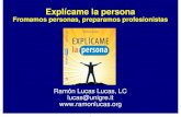 Explícame la persona · 1 Explícame la persona Fromamos personas, preparamos profesionistas Ramón Lucas Lucas, LC lucas@unigre.it