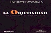 La Objetividad, Un argumento para Obligar · Humberto Maturana Romecín Keywords: OneTouch Created Date: 12/1/2007 11:19:34 AM ...