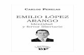 EMILIO LÓPEZ ARANGO - dunken.org · tos para la historia del anarquismo en América”; Emilio López Arango, “Doctrina y táctica El problema de la tierra”; Luiggi Fa-bbri,
